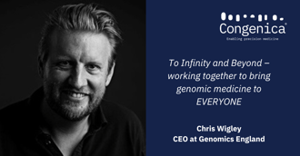 Chris Wigley, CEO Genomics England: To Infinity and Beyond – working together to bring genomic medicine to EVERYONE